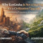 Why EcoGraha Is Not a Startup — It’s a Civilization Upgrade